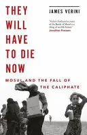 Teď budou muset zemřít - Mosul a pád chalífátu - They Will Have to Die Now - Mosul and the Fall of the Caliphate