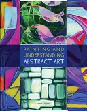 Malování a porozumění abstraktnímu umění - Painting and Understanding Abstract Art