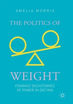 Politika váhy: Feministické dichotomie moci při dietách - The Politics of Weight: Feminist Dichotomies of Power in Dieting