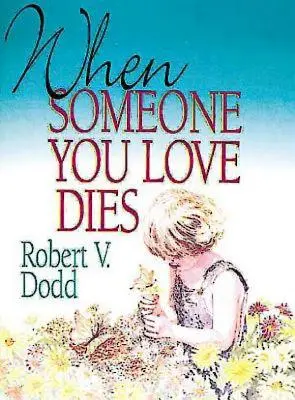 Když zemře někdo, koho máte rádi: Vysvětlení smrti pro děti - When Someone You Love Dies: An Explanation of Death for Children