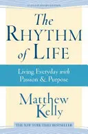 Rytmus života: Žít každý den s vášní a cílem - The Rhythm of Life: Living Every Day with Passion and Purpose