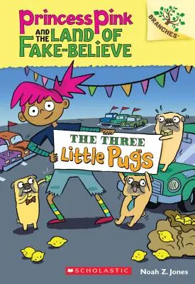 Tři malí mopslíci: (Princess Pink and the Land of Fake-Believe #3), 3 - The Three Little Pugs: A Branches Book (Princess Pink and the Land of Fake-Believe #3), 3