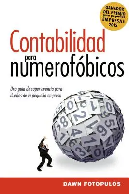 Contabilidad Para Numerofbicos: Účetnictví pro numerofobiky: příručka přežití pro vlastníky malých podniků = Accounting for the Numberphobic: Una Gua de Supervivencia Para Propietarios de Pequeas Empresas - Contabilidad Para Numerofbicos: Una Gua de Supervivencia Para Propietarios de Pequeas Empresas = Accounting for the Numberphobic