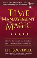 Kouzlo time managementu: Jak zvládnout více práce každý den a přejít od přežívání k prosperitě - Time Management Magic: How to Get More Done Every Day and Move from Surviving to Thriving