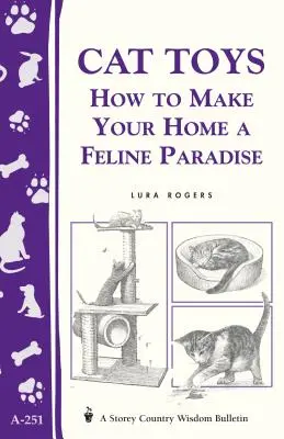 Hračky pro kočky: Jak udělat z vašeho domova kočičí ráj/Storey's Country Wisdom Bulletin A-251 - Cat Toys: How to Make Your Home a Feline Paradise/Storey's Country Wisdom Bulletin A-251