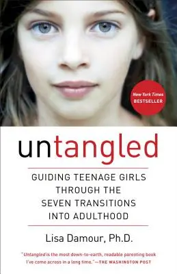 Untangled (Rozpleteno): Průvodce dospívajících dívek sedmi přechody do dospělosti - Untangled: Guiding Teenage Girls Through the Seven Transitions Into Adulthood