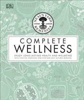 Neal's Yard Remedies Complete Wellness - Užijte si dlouhotrvající zdraví a pohodu s více než 800 přírodními léčivými přípravky - Neal's Yard Remedies Complete Wellness - Enjoy Long-lasting Health and Wellbeing with over 800 Natural Remedies