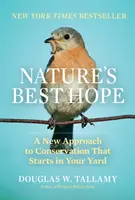 Nejlepší naděje přírody: Nový přístup k ochraně přírody, který začíná na vašem dvoře - Nature's Best Hope: A New Approach to Conservation That Starts in Your Yard