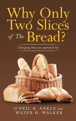 Proč jen dva krajíce chleba? Změnit přístup k životu - Why Only Two Slices of the Bread?: Changing How You Approach Life