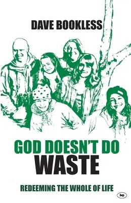 Bůh nedělá odpad: Vykoupení celého života - God Doesn't Do Waste: Redeeming The Whole Of Life