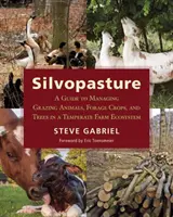 Silvopast: Průvodce hospodařením s pastevními zvířaty, pícninami a stromy v zemědělském ekosystému mírného pásma - Silvopasture: A Guide to Managing Grazing Animals, Forage Crops, and Trees in a Temperate Farm Ecosystem