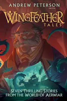 Příběhy křídlatého pírka: Sedm napínavých příběhů ze světa Aerwiaru - Wingfeather Tales: Seven Thrilling Stories from the World of Aerwiar