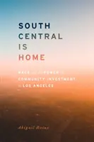 South Central je doma: Rasa a síla komunitních investic v Los Angeles - South Central Is Home: Race and the Power of Community Investment in Los Angeles