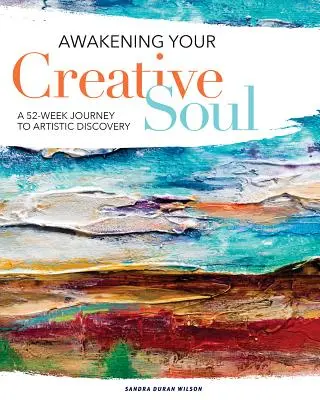 Probuzení vaší tvůrčí duše: 52týdenní cesta k uměleckému objevu - Awakening Your Creative Soul: A 52-Week Journey to Artistic Discovery