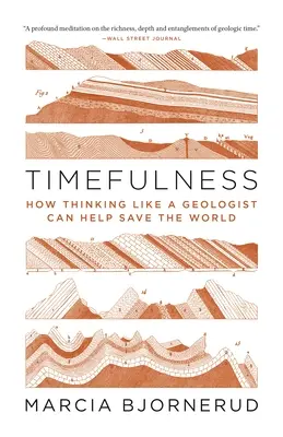 Timefulness: Jak může myšlení geologa pomoci zachránit svět - Timefulness: How Thinking Like a Geologist Can Help Save the World
