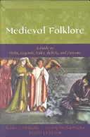 Středověký folklor: Průvodce mýty, legendami, pohádkami, vírou a zvyky: Středověký folklor: Průvodce mýty, legendami, pohádkami, vírou a zvyky. - Medieval Folklore: A Guide to Myths, Legends, Tales, Beliefs, and Customs