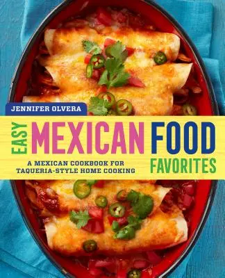 Oblíbená mexická jídla: Mexická kuchařka pro domácí vaření ve stylu Taqueria - Easy Mexican Food Favorites: A Mexican Cookbook for Taqueria-Style Home Cooking