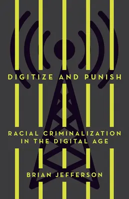 Digitalizovat a trestat: Rasová kriminalizace v digitálním věku - Digitize and Punish: Racial Criminalization in the Digital Age