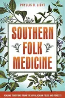Jižní lidová medicína: Léčivé tradice z apalačských polí a lesů - Southern Folk Medicine: Healing Traditions from the Appalachian Fields and Forests