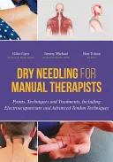 Suchá jehla pro manuální terapeuty: Příručka: Body, techniky a ošetření, včetně elektroakupunktury a pokročilých šlachových technik - Dry Needling for Manual Therapists: Points, Techniques and Treatments, Including Electroacupuncture and Advanced Tendon Techniques