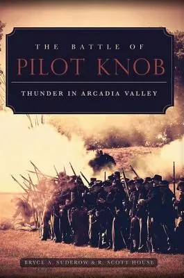 Bitva o Pilot Knob: Bouře v údolí Arcadia - The Battle of Pilot Knob: Thunder in Arcadia Valley