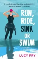 Utíkej, jeď, potop se nebo plav: Vydejte se na plavbu, plavte, potopte se a plavte se... - Kniha: Rok nováčka v ženském triatlonu - Run, Ride, Sink or Swim: A Rookie's Year in Women's Triathlon