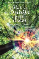 Přírodní duchové stromů a co nám chtějí říct: Poselství od bytostí stromů - Nature Spirits of the Trees and What They Want to Tell Us: Messages from the Beings of the Trees