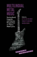 Vícejazyčná metalová hudba: Vícejazyčné texty heavy metalu: sociokulturní, jazykové a literární pohledy na texty heavy metalu. - Multilingual Metal Music: Sociocultural, Linguistic and Literary Perspectives on Heavy Metal Lyrics