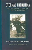 Věčná Treblinka: Treblinka: naše zacházení se zvířaty a holocaust - Eternal Treblinka: Our Treatment of Animals and the Holocaust