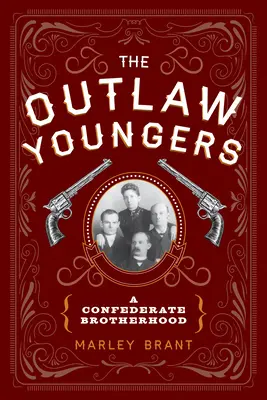 The Outlaw Youngers (Mladí psanci): A Confederate Brotherhood - The Outlaw Youngers: A Confederate Brotherhood