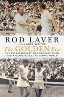 Zlatá éra: Zlatý věk: mimořádná dvě desetiletí, kdy Australané vládli tenisovému světu - The Golden Era: The Extraordinary Two Decades When Australians Ruled the Tennis World