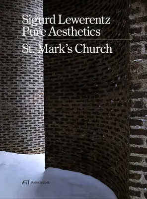Sigurd Lewerentz - Čistá estetika: Marka, 1956-1963 - Sigurd Lewerentz--Pure Aesthetics: St Mark's Church, 1956-1963