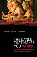 Tanec, při kterém zmizíš: Kulturní rekonstrukce v Indonésii po genocidě - The Dance That Makes You Vanish: Cultural Reconstruction in Post-Genocide Indonesia