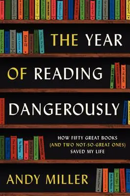 Rok nebezpečného čtení: Jak mi padesát skvělých knih (a dvě ne tak skvělé) zachránilo život. - The Year of Reading Dangerously: How Fifty Great Books (and Two Not-So-Great Ones) Saved My Life