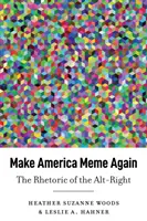 Make America Meme Again (Udělejme Ameriku znovu): The Rhetoric of the Alt-Right - Make America Meme Again: The Rhetoric of the Alt-Right