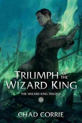 Triumf krále čarodějů: Trilogie o králi čarodějů, kniha třetí - Triumph of the Wizard King: The Wizard King Trilogy Book Three
