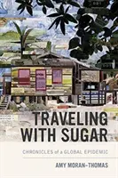 Cestování s cukrem: Kroniky globální epidemie - Traveling with Sugar: Chronicles of a Global Epidemic