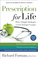 Recept na život: Tři jednoduché strategie, jak žít déle a mladě. - Prescription for Life: Three Simple Strategies to Live Younger Longer