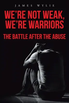 Nejsme slabí, jsme bojovníci: Boj po zneužití - We're Not Weak, We're Warriors: The Battle after the Abuse