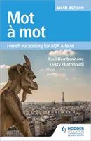 Mot a Mot Sixth Edition: Francouzská slovní zásoba pro AQA A-level. - Mot a Mot Sixth Edition: French Vocabulary for AQA A-level