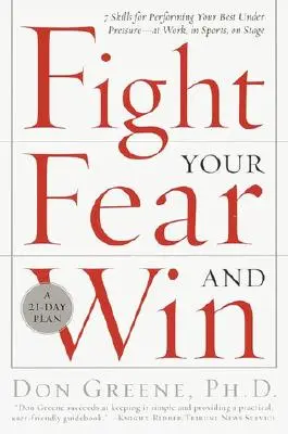 Bojujte se strachem a vyhrajte: Sedm dovedností, jak pod tlakem podat co nejlepší výkon - v práci, ve sportu, na jevišti - Fight Your Fear and Win: Seven Skills for Performing Your Best Under Pressure--At Work, in Sports, on Stage
