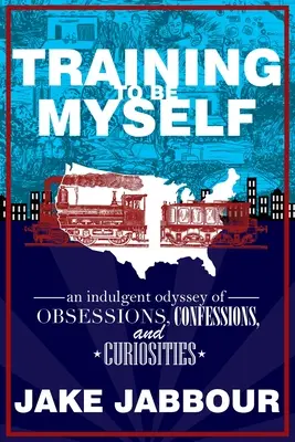 Training to Be Myself: Vydejte se na cestu k sobě: požitkářská odysea plná obsesí, zpovědí a kuriozit. - Training to Be Myself: An Indulgent Odyssey of Obsessions, Confessions, and Curiosities