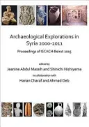 Archeologické výzkumy v Sýrii v letech 2000-2011: Sborník Iscach-Bejrút 2015 - Archaeological Explorations in Syria 2000-2011: Proceedings of Iscach-Beirut 2015