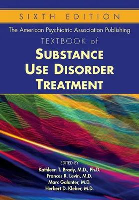 The American Psychiatric Association Publishing Textbook of Substance Use Disorder Treatment (Učebnice léčby poruch způsobených užíváním návykových látek) - The American Psychiatric Association Publishing Textbook of Substance Use Disorder Treatment
