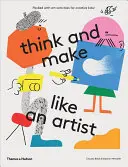 Mysli a tvoř jako umělec: Umělecké aktivity pro kreativní děti - Think and Make Like an Artist: Art Activities for Creative Kids