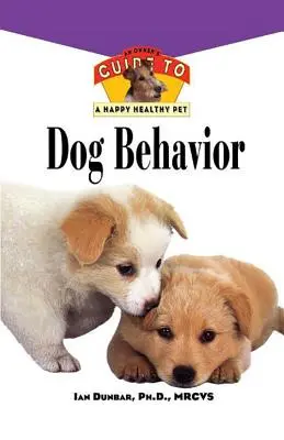 Chování psů: Průvodce majitele ke šťastnému a zdravému domácímu mazlíčkovi - Dog Behavior: An Owner's Guide to a Happy Healthy Pet