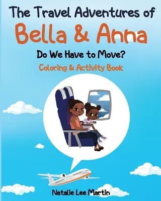 Cestovatelská dobrodružství Belly a Anny: Musíme se stěhovat? Omalovánky a aktivity - The Travel Adventures of Bella and Anna: Do We Have to Move? Coloring and Activity Book