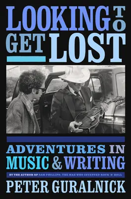 Looking to Get Lost (Hledám, jak se ztratit): Dobrodružství v hudbě a psaní - Looking to Get Lost: Adventures in Music and Writing