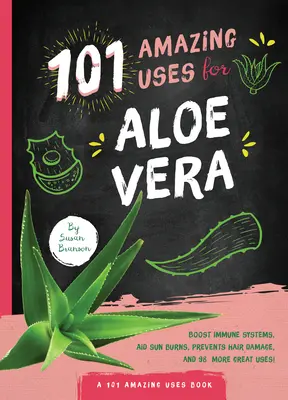 101 úžasných způsobů využití aloe vera - 101 Amazing Uses for Aloe Vera