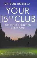 Váš 15. klub - vnitřní tajemství skvělého golfu - Your 15th Club - The Inner Secret to Great Golf